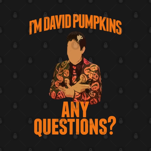 I'm David Pumpkins Any Questions by TShirtWaffle1