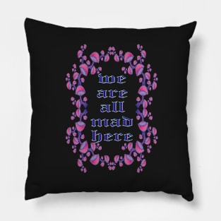 We are all mad here Pillow