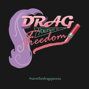 Drag Yourself to Freedom (now with wig) T-Shirt