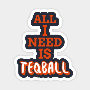 All I Need Is Teqball Magnet