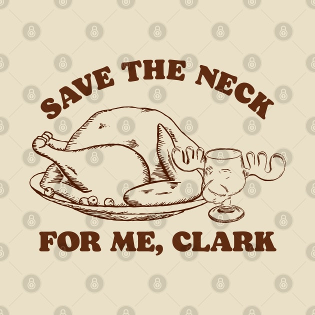 Save the Neck For Me, Clark / Christmas Vacation Quote by darklordpug