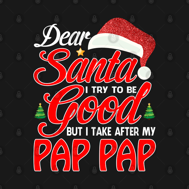 Dear Santa I Tried To Be Good But I Take After My PAP PAP T-Shirt by intelus