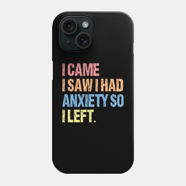 I Came I Saw I Had Anxiety So I Left. Phone Case by printalpha-art