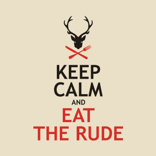 Keep Calm and Eat The Rude T-Shirt