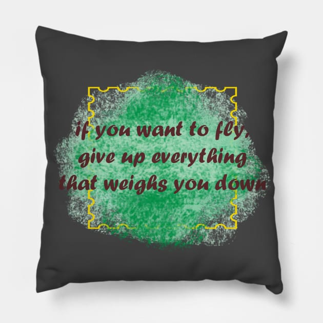 if you want to fly, give up everything that weighs you down Pillow by Ginkgo