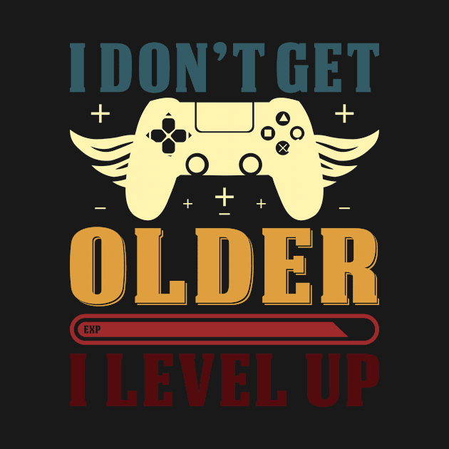 I don't get older I level up - Gaming by Master_of_shirts