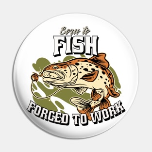 Born to Fish, Forced to Work Pin