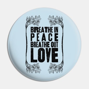 Breathe In Peace, Breathe out Love Pin