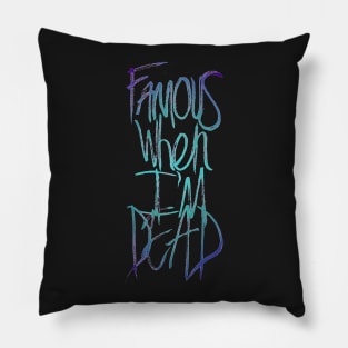 Famous When I'm Dead Pillow