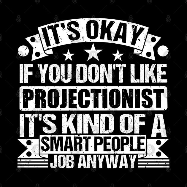 Projectionist  lover It's Okay If You Don't Like Projectionist  It's Kind Of A Smart People job Anyway by Benzii-shop 