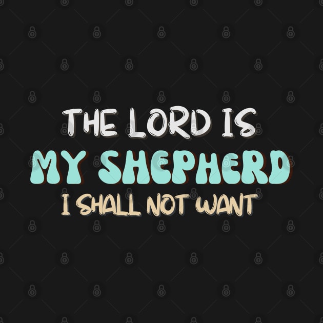 The LORD is my Shepard, I shall not want. by Kikapu creations