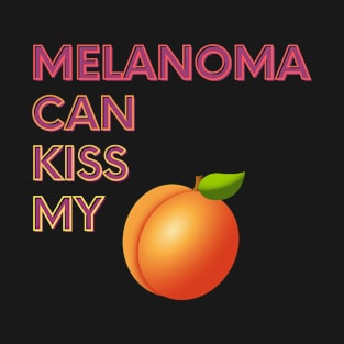 Melanoma Can Kiss My... T-Shirt