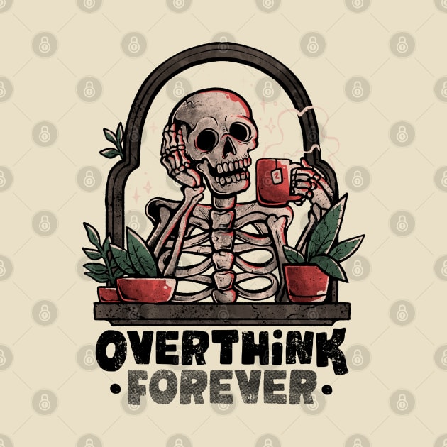 Overthink Forever - Evil Dark Funny Skull Skeleton Gift by eduely