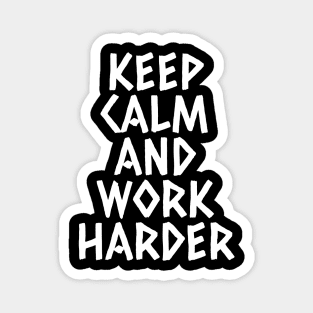 Keep Calm And Work Harder Magnet