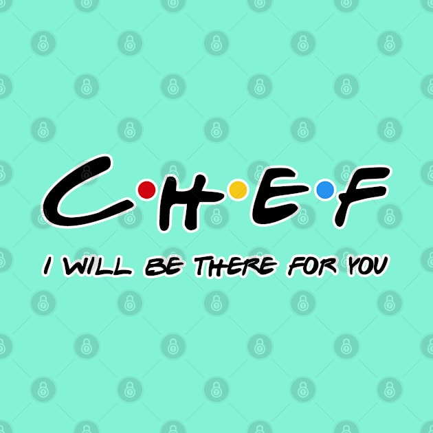 Chef I'll Be There For You Gifts by StudioElla