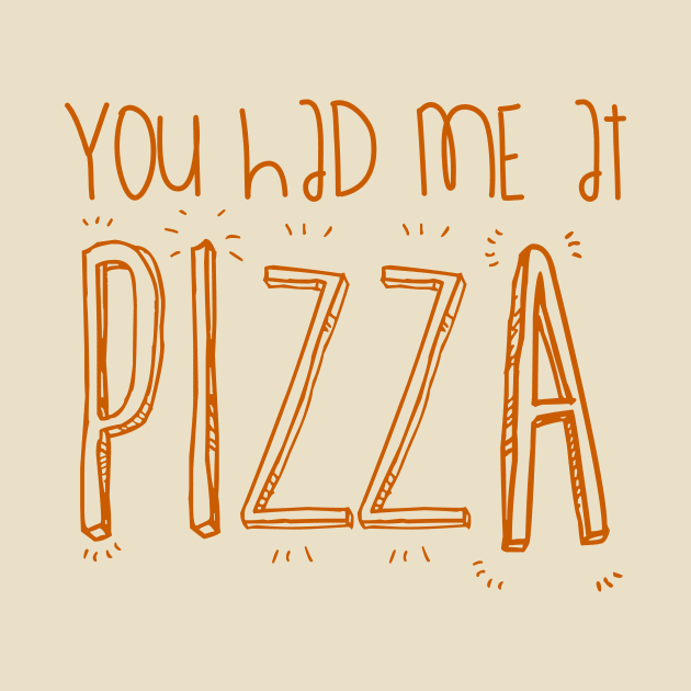 You Had Me At PIZZA by DarkArtsnCrafts