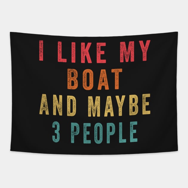 I Like My Boat And Maybe 3 People, Funny Boat Saying Quotes Tee Tapestry by shopcherroukia