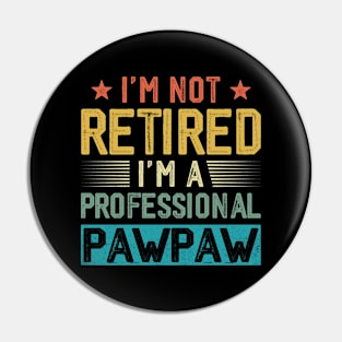 I'm Not Retired I'm A Professional Pawpaw Vintage Father's Day Pin