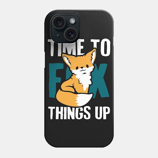 Time to Fox Things Up Phone Case by Psitta