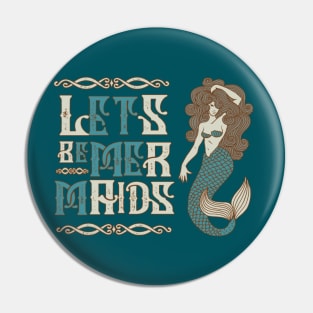 Lets be Mermaids Pin