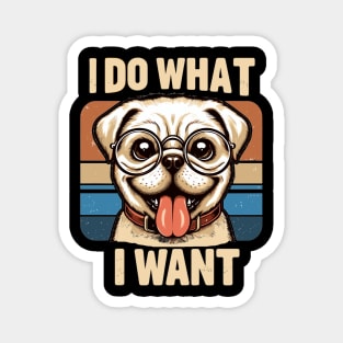 I Do What I Want  Dog Magnet