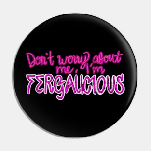 Fergalicious Pin