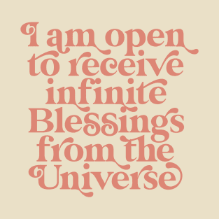 I am open to receive infinite Blessings from the Universe I am affirmations Spiritual Quote T-Shirt