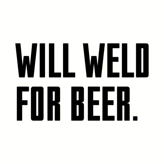 Will Weld For Beer by Riel