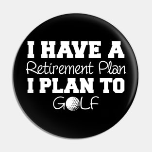 I Have A Retirement Plan Golf Pin