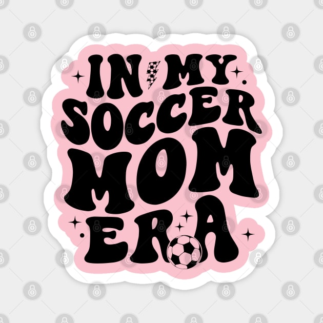 In My Soccer Mom Era Soccer Mama Groovy Sports Parent Magnet by Nisrine