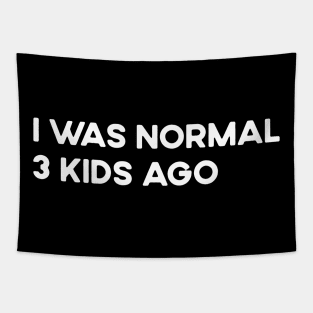 I Was Normal 3 Kids Ago Funny Tired Mom Tapestry