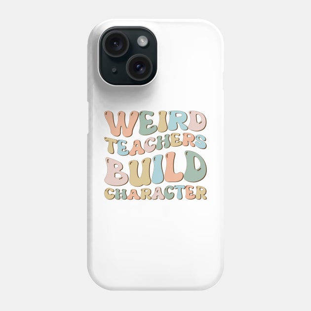 Weird Teachers Build Character Groovy Funny Teacher sayings Phone Case by Imou designs