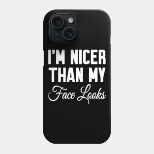 I'm nicer than my face looks Phone Case