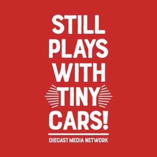 Still Plays With Tiny Cars (White on Red) T-Shirt