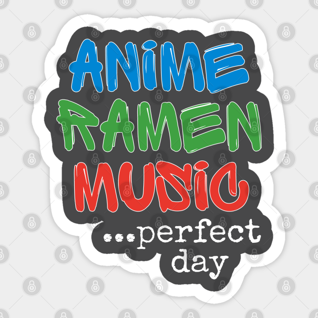 Funny Kawaii Anime Ramen Music Perfect Day - Anime Art - Sticker | TeePublic Funny Kawaii Anime Ramen Music Perfect Day - Anime Art - Sticker | TeePublic
