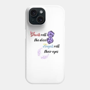 Devils roll the dice, angels roll their eyes Phone Case