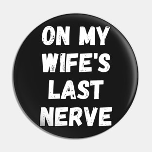 On My Wife's Last Nerve Pin