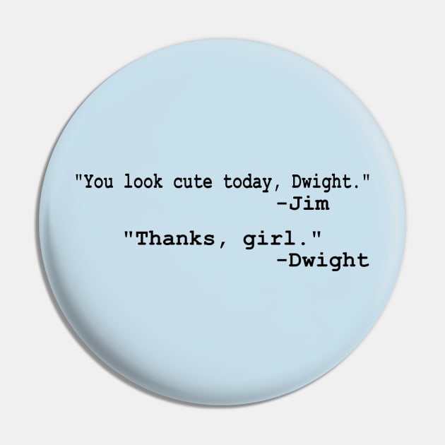 "... Thanks, Girl" Dwight & Jim quote Pin by BushCustoms