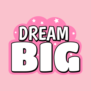 Dream Big Cute Text Design T-Shirt