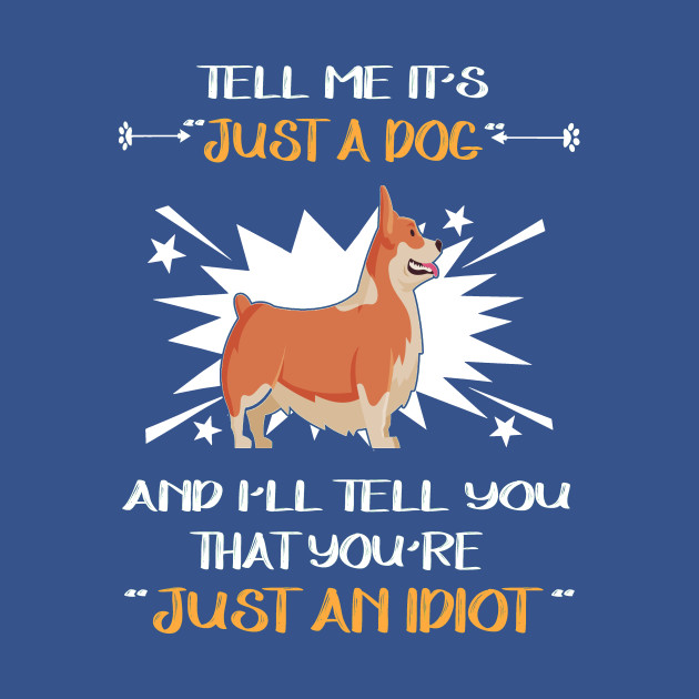 Disover Just An Idiot (295) - Corgi - T-Shirt