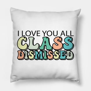 I Love You All Class Dismissed Pillow