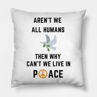 Aren't we all humans - peace Pillow