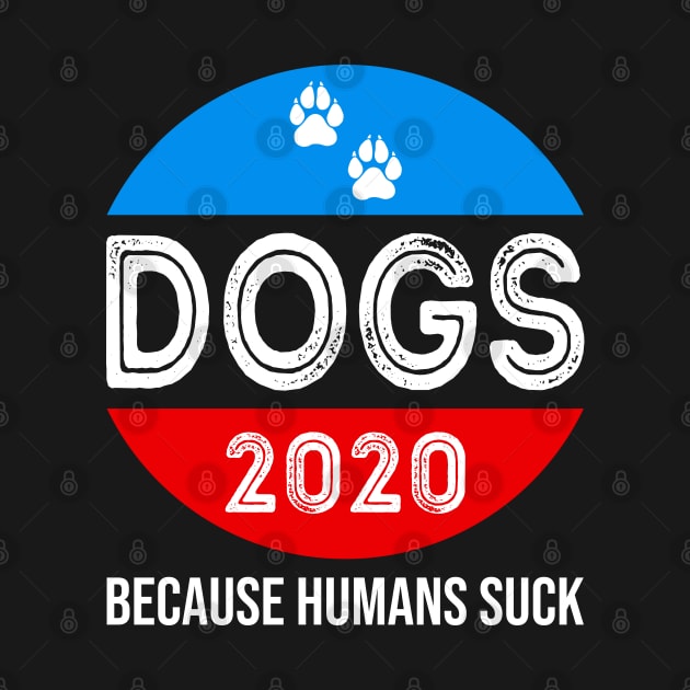 Dogs 2020 because Humans Suck by DragonTees