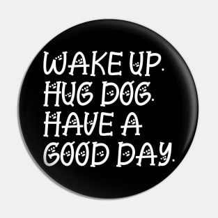Wake up hug dog and have a good day Pin