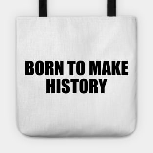 Born to make history - Motivational quote Tote