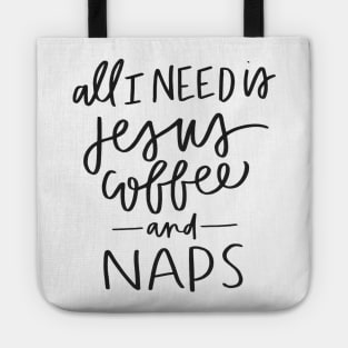 All I Need is Jesus, Coffee, and Naps Tote