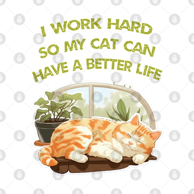 I work Hard so my cat can have a better life by ArtfulDesign