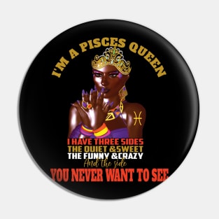 I'm A Pisces Queen I've three sides..Pisces girl birthday gift Pin