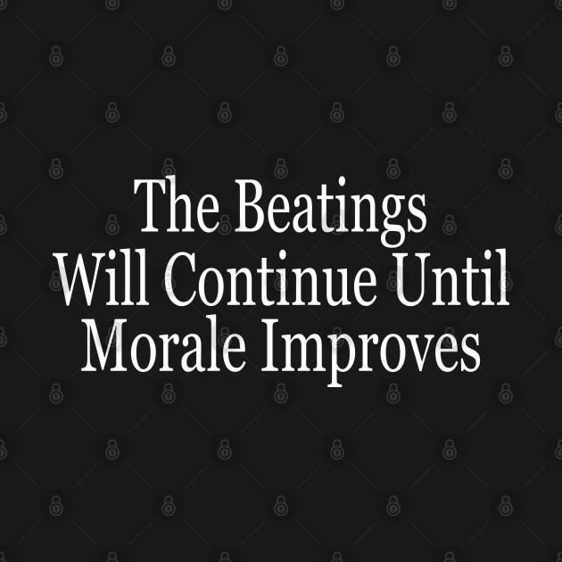 The Beatings Will Continue Until Morale Improves by SignPrincess