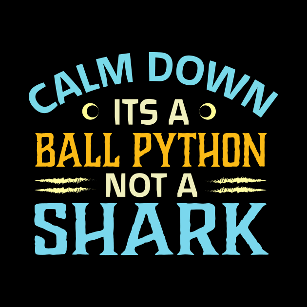 calm down its a ball python not a shark by TheDesignDepot